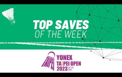 yonex-taipei-open-2023-|-top-saves-of-the-week