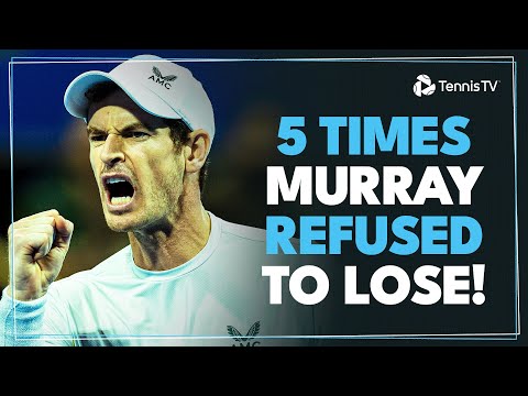 5-times-andy-murray-refused-to-lose-