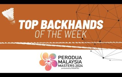 perodua-malaysia-masters-2024-|-top-backhands-of-the-week