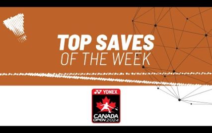 yonex-canada-open-2024-|-top-saves-of-the-week