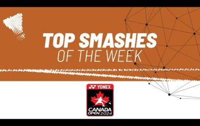 yonex-canada-open-2024-|-top-smashes-of-the-week