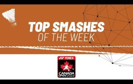 yonex-canada-open-2024-|-top-smashes-of-the-week