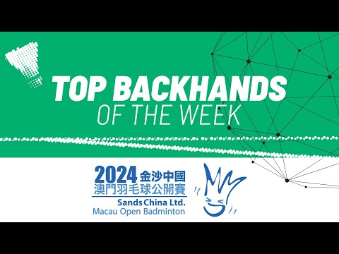 sands-china-ltd.-macau-open-badminton-2024-|-top-backhands-of-the-week