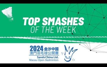 sands-china-ltd.-macau-open-badminton-2024-|-top-smashes-of-the-week