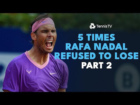 5-times-rafa-nadal-refused-to-lose:-part-2